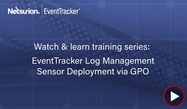 EventTracker Log Management Sensor Deployment via Group Policy Object (Version 9.1)