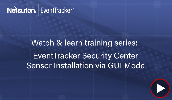 EventTracker Security Center Sensor Deployment via GUI (Version 9)