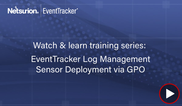 EventTracker Log Management Sensor Deployment via Group Policy Object (Version 9.1)