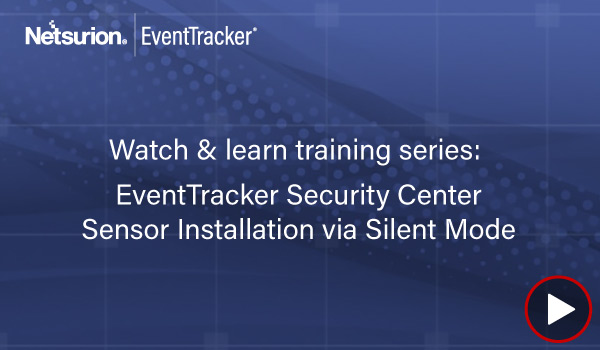 EventTracker Security Center Sensor Deployment via Slient Mode (Version 9)